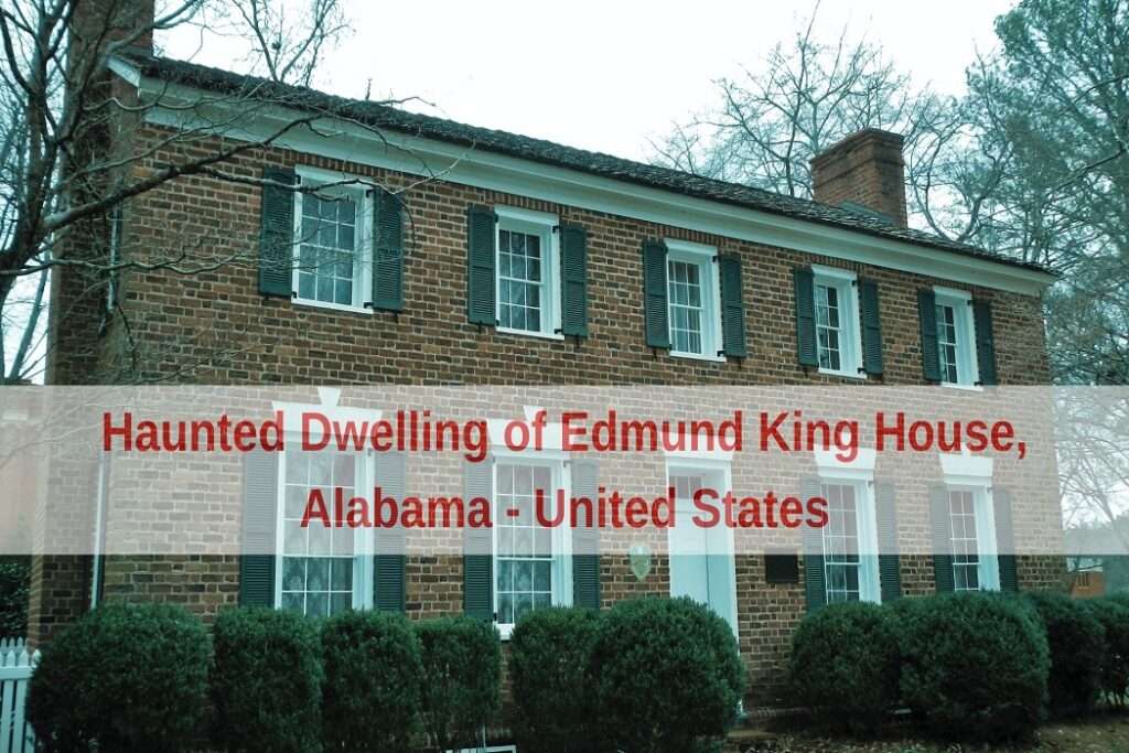 Haunted Dwelling of Edmund King House, Alabama - United States