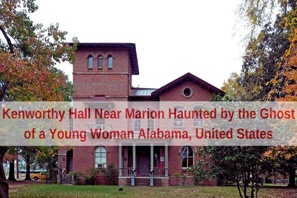 Kenworthy Hall Near Marion Haunted by the Ghost of a Young Woman Alabama, United States