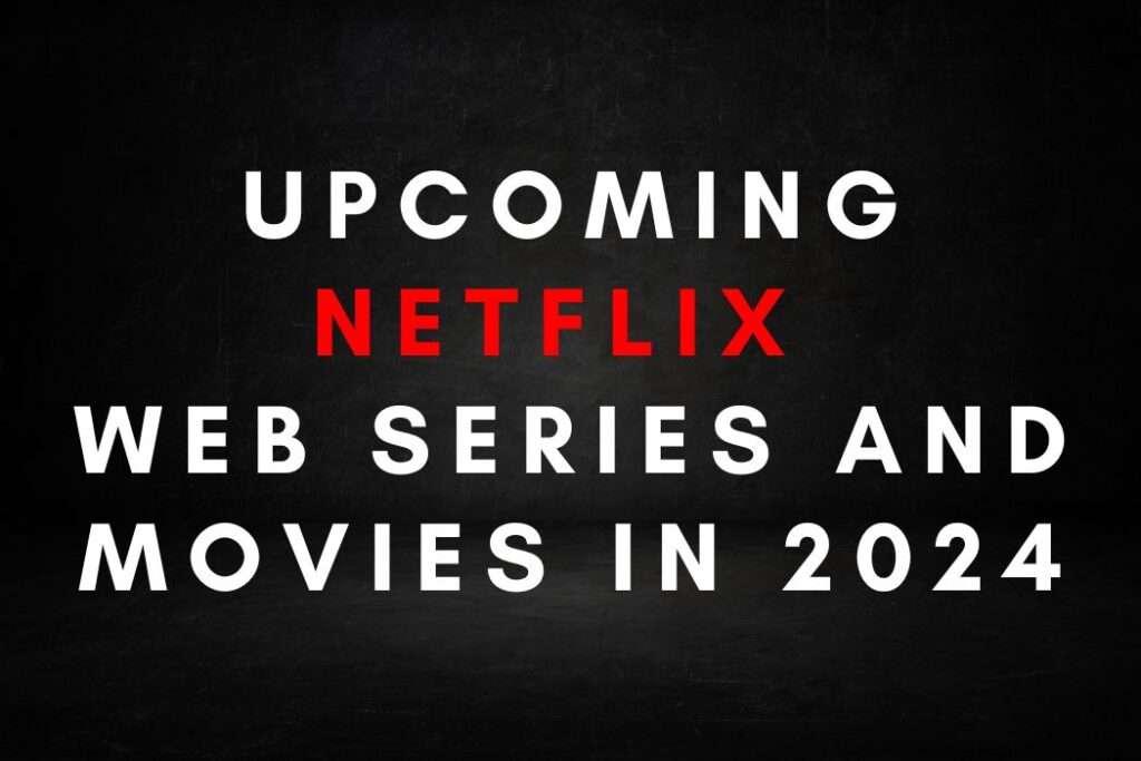 Upcoming Netflix Web Series and Movies in 2024 - Giant Source Of ...